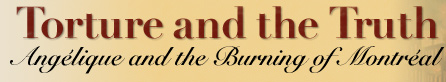 Torture and Truth: Angélique and the Burning of Montreal